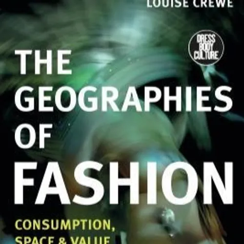 read [EPub]> The Geographies of Fashion: Consumption, Space, and Value (Dress, Body, Culture) by Louise Crewe on Iphone Full Chapters