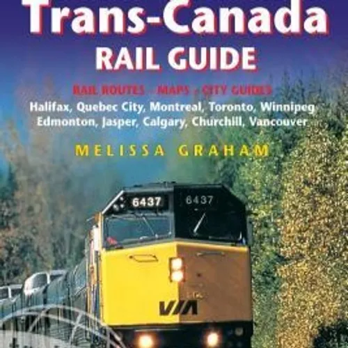 Download [ePub]> Trans-Canada Rail Guide: Includes Rail Routes and Maps plus Guides to 10 Cities By Melissa Graham Online New Version