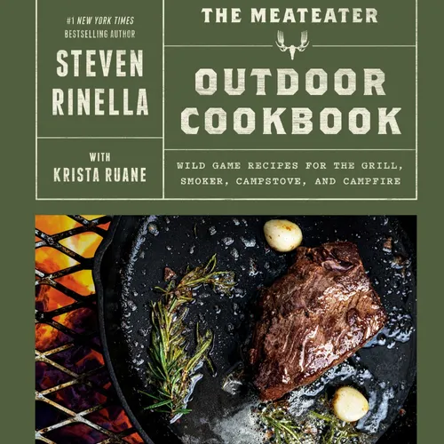[EPUB] Read] The MeatEater Outdoor Cookbook: Wild Game Recipes for the Grill, Smoker, Campstove, and Campfire By Steven Rinella on Audible New Format