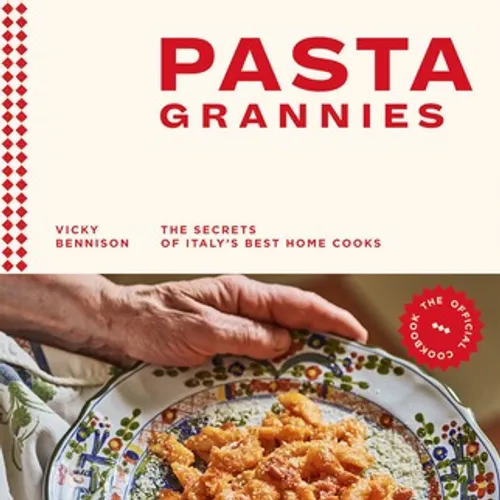 read ePUB Pasta Grannies: The Official Cookbook: The Secrets of Italy's Best Home Cooks by Vicky Bennison on Audiobook Full Format