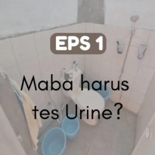 Eps 1: Mahasiswa Baru harus dites Urine?