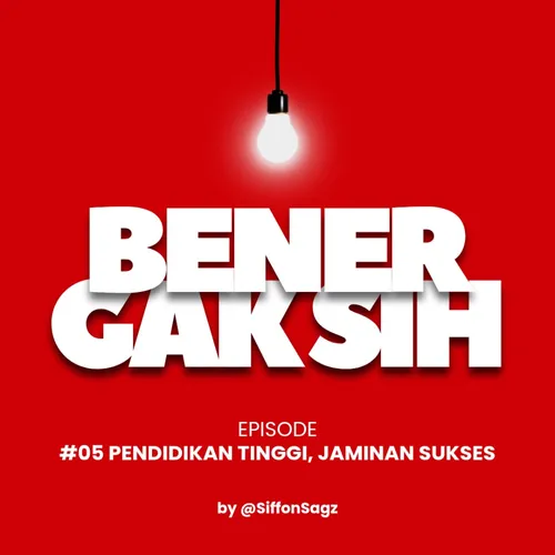 Eps #05 : Pendidikan Tinggi, Jaminan Sukses?