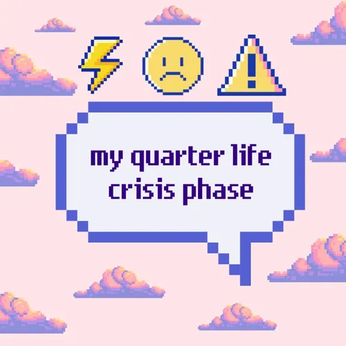 my quarter life crisis