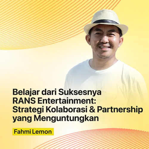 Belajar dari Suksesnya RANS Entertainment: Strategi Kolaborasi dan Partnership yang Menguntungkan