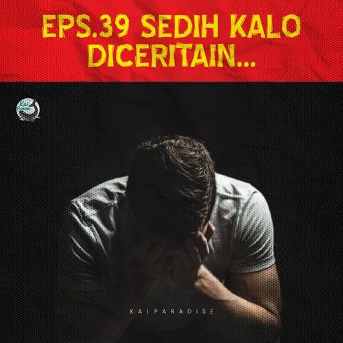 Eps.39 - Sedih Kalo Diceritain...