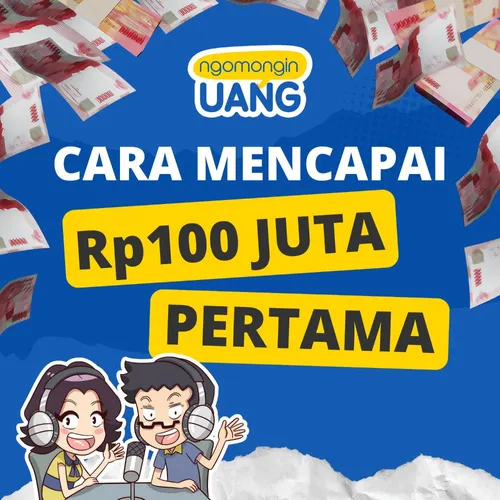 Cara Mendapatkan 100 Juta Pertama — Ngomongin Uang Podcast