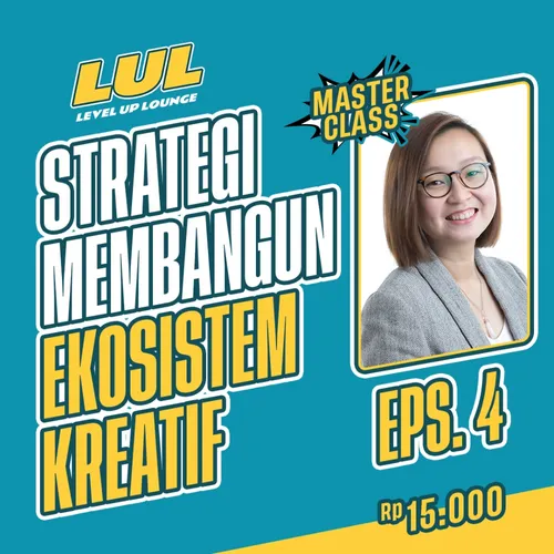 Eps 4 - Strategi Membangun Ekosistem Kreatif (Masterclass) | Level Up Lounge