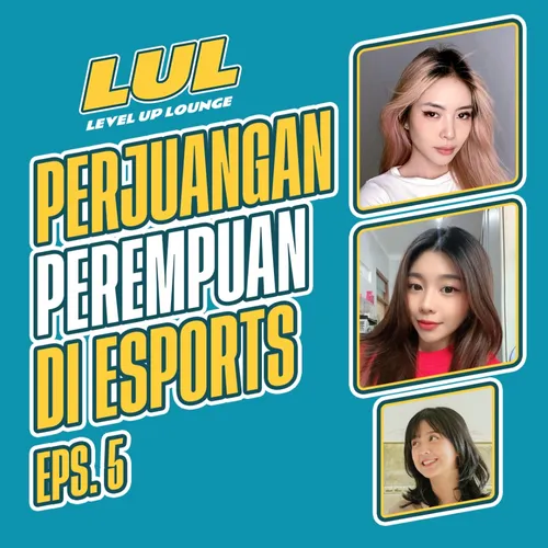 Eps 5 - Perjuangan Perempuan di Esports | Level Up Lounge