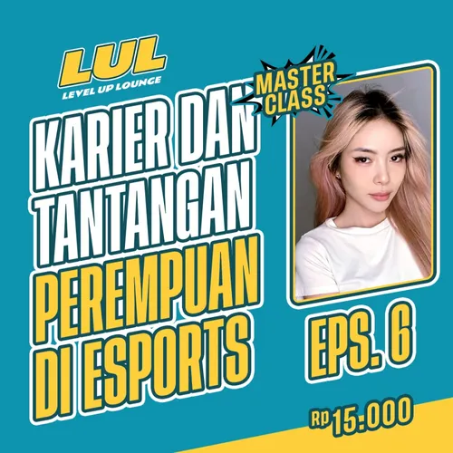 Eps 6 - Karier dan Tantangan Perempuan di Esports (Masterclass) | Level Up Lounge