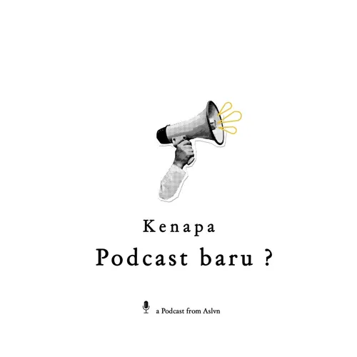 Kenapa podcast baru  ?