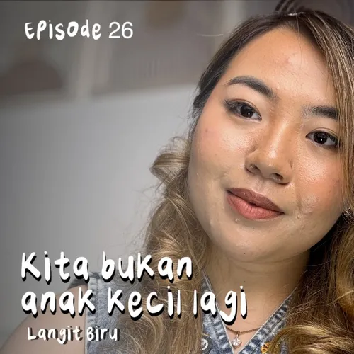 kita bukan anak kecil lagi | Podcast Bersorak Bahagia