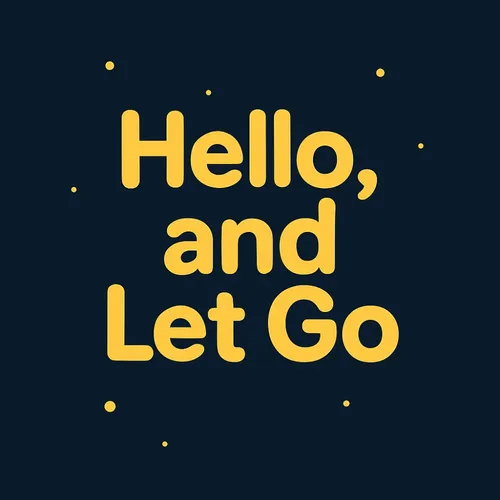Hello, and Let Go 