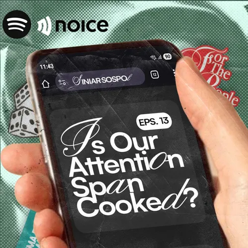 EPS 13 - Is Our Attention Span Cooked?