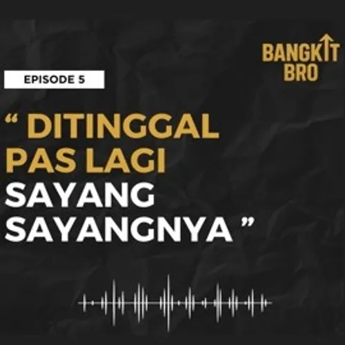 BANGKIT BRO EPISODE 5 - DITINGGAL PAS LAGI SAYANG - SAYANGNYA