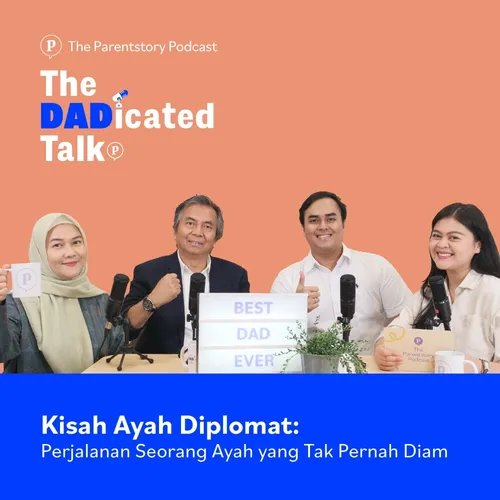 The Dadicated Talk - Kisah Ayah Diplomat: Perjalanan Seorang Ayah yang Tak Pernah Diam