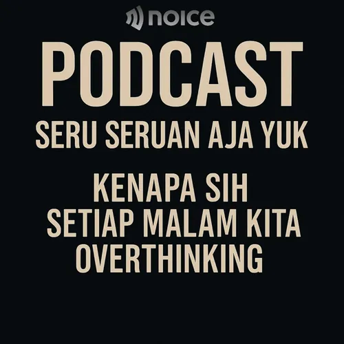 KENAPA SIH SETIAP MALAM KITA OVERTHINKING ?