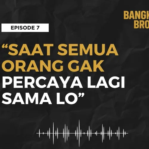 BANGKIT BRO EPISODE 7 - SAAT SEMUA ORANG GA PERCAYA LAGI SAMA LO #bangkitbro