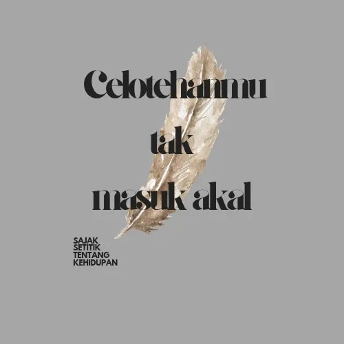 CELOTEHANMU TAK MASUK AKAL 