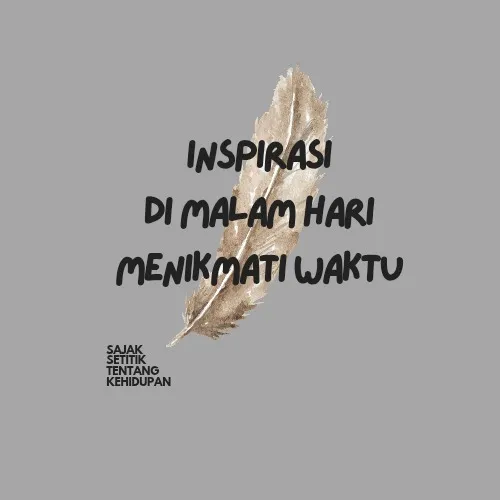 INSPIRASI DI MALAM HARI MENIKMATI WAKTU 