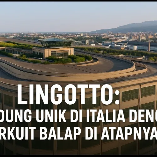 Lingotto: Gedung Unik di Italia dengan Sirkuit Balap di Atapnya 🚗🏁