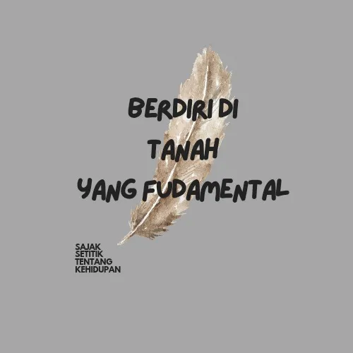 BERDIRI DI TANAH YANG FUDAMENTAL 