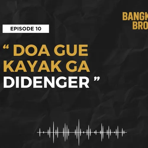 BANGKIT BRO EPISODE 10 – DOA GUE KAYAK GAK DIDENGER…