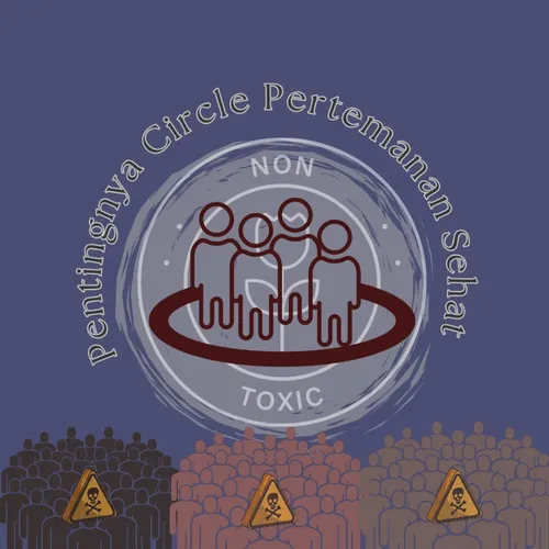 Pentingnya Circle Pertemanan Sehat