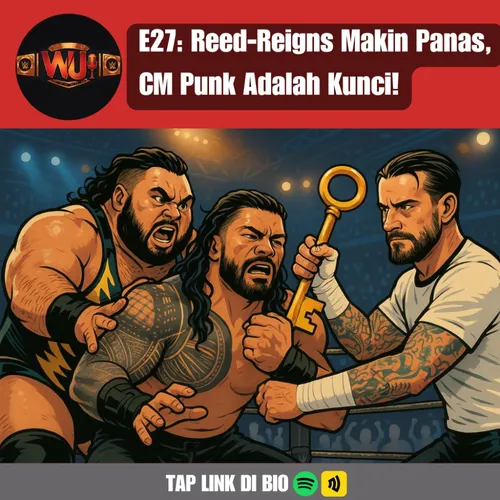 E27: Reed-Reigns Makin Panas, CM Punk Adalah Kunci!