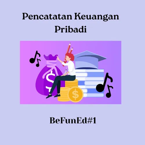 BeFunEd #1 : Pencatatan Keuangan Pribadi, Solusi Financial Terkendali💸