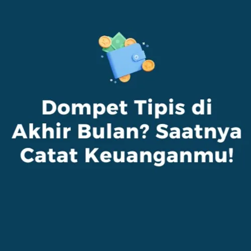 Dompet Tipis di Akhir Bulan? Saatnya Catat Keuanganmu!