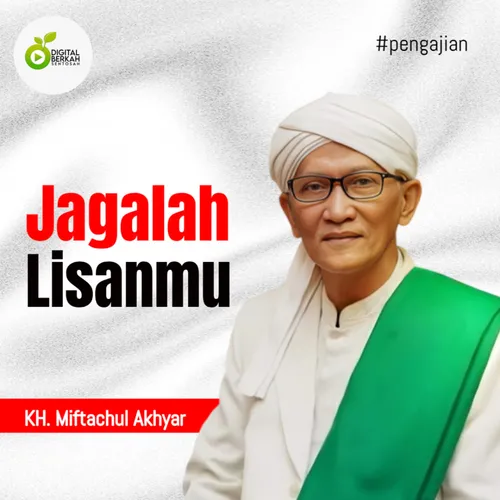 KH. Miftachul AKhyar: Jagalah Lisanmu #Pengajian
