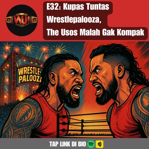 E32: Kupas Tuntas Wrestlepalooza,  The Usos Malah Gak Kompak