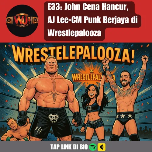 Wrestlepalooza Review: John Cena Hancur,  AJ Lee-CM Punk Berjaya | WUI Podcast E33