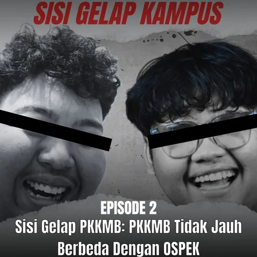 Sisi Gelap Kampus | Eps 2 : Sisi Gelap PKKMB: PKKMB Tidak Jauh Berbeda Dengan OSPEK