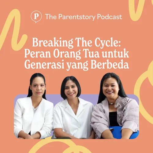 09. Breaking The Cycle: Peran Orang Tua untuk Generasi yang Berbeda
