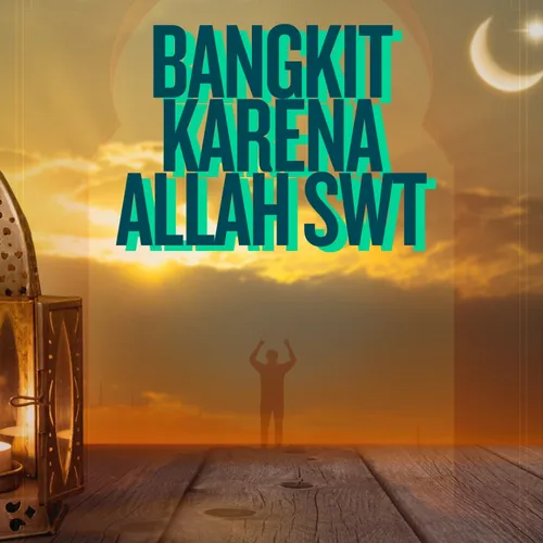 Bangkit Karena Allah SWT