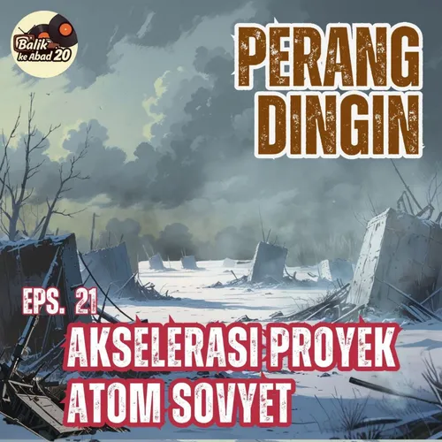 Eps 21. Akselerasi Proyek Atom Sovyet
