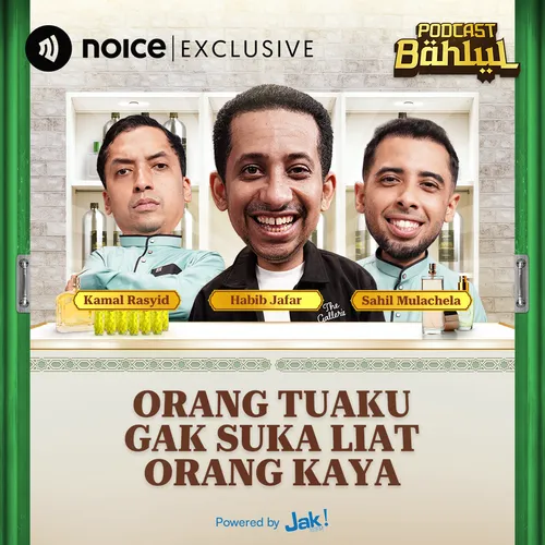 Habib Jafar Cerita Orang Tuanya Dulu Sensi Sama Orang Kaya — Podcast Bahlul (Sahil & Kamal)
