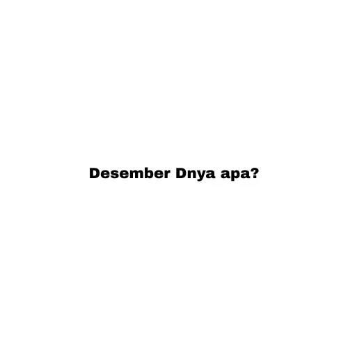Desember "D" nya apa?