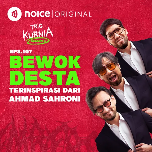 E107: Bewok Desta Terinspirasi Dari Ahmad Sahroni