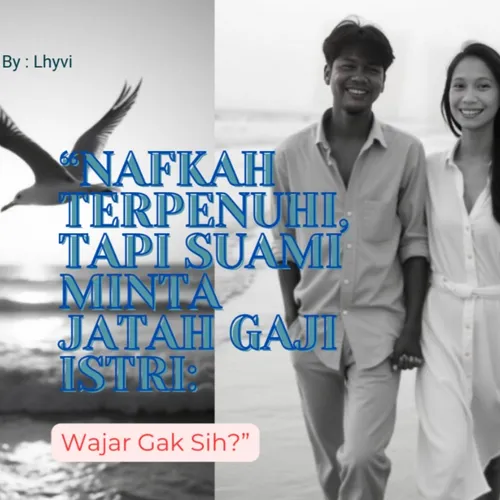 Nafkah Terpenuhi Tapi Suami Minta Jatah Gaji Istri, Wajar Gak Sih??