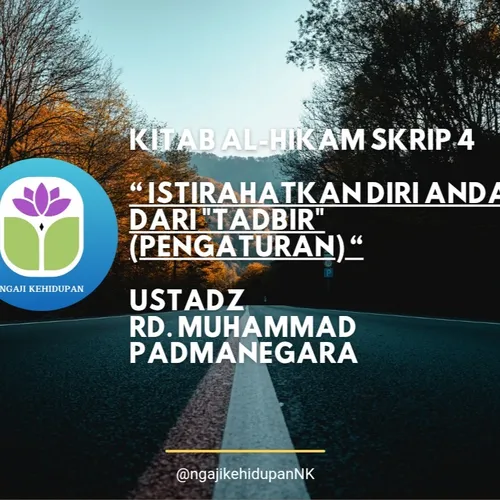 Al-Hikam Skrip 4 : Istirahatkan Diri Anda Dari Tadbir (Pengaturan) - Ustadz Rd. Muhammad Padmanegara
