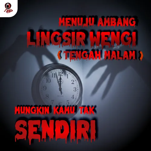 MENUJU AMBANG LINGSIR WENGI (TENGAH MALAM) – MUNGKIN KAMU TAK SENDIRI!!!