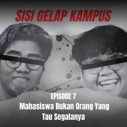 Sisi Gelap Kampus | Eps 7 : Mahasiswa Bukan Orang Yang Tau Segalanya