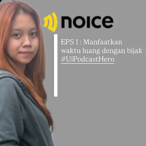 EPS 1 : Manfaatkan waktu luang dengan bijak #UiPodcastHero