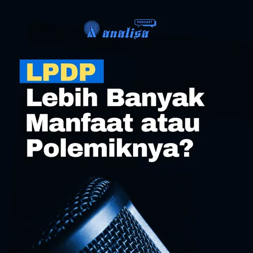LPDP Lebih Banyak Manfaat atau Polemiknya?