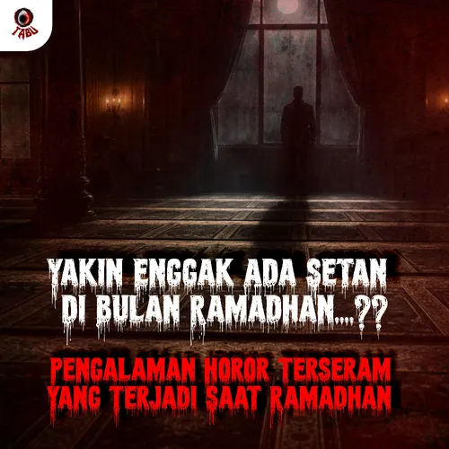 YAKIN ENGGAK ADA SETAN DI BULAN RAMADHAN? – PENGALAMAN HOROR TERSERAM YANG TERJADI SAAT RAMADHAN