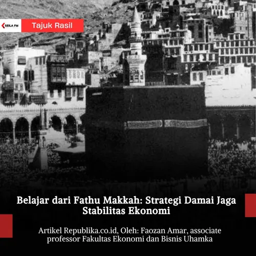 Belajar dari Fathu Makkah: Strategi Damai Jaga Stabilitas Ekonomi