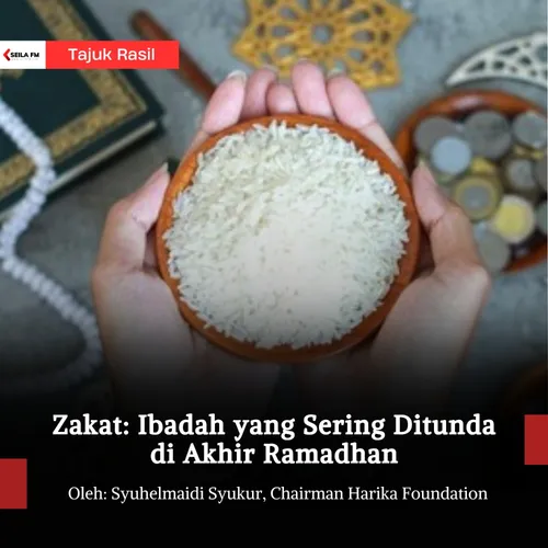 Zakat: Ibadah yang Sering Ditunda di Akhir Ramadhan
