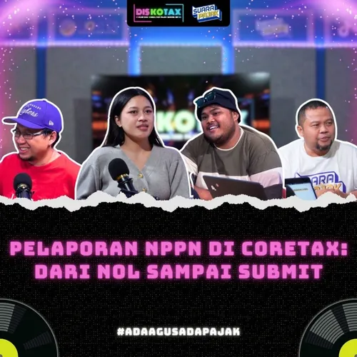 Pelaporan NPPN di Coretax: Dari Nol Sampai Submit | DISKOTAX | EPS. 07